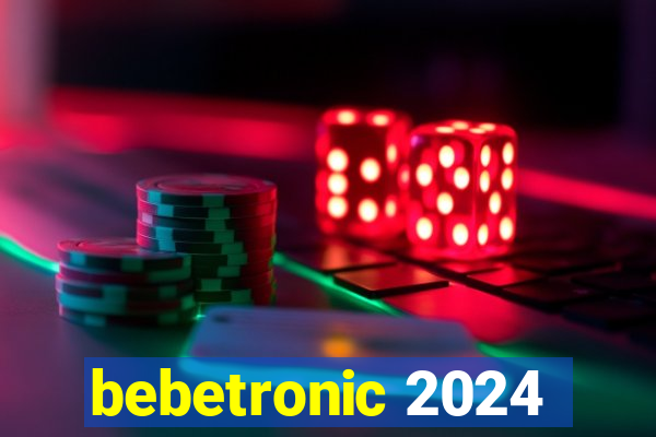 bebetronic 2024